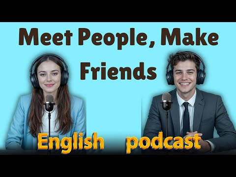 How to Meet New People | Learn English quickly with podcast | Episode 74