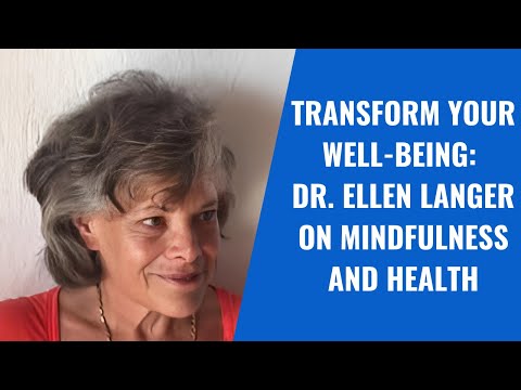 Transform Your Well-Being: Dr. Ellen Langer on Mindfulness and Health