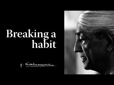 Breaking a habit | Krishnamurti