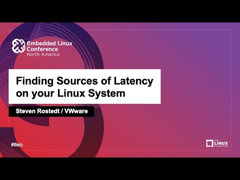 Finding Sources of Latency on your Linux System - Steven Rostedt, VMware