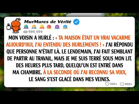 Mon voisin a crié : "Votre maison était bruyante aujourd'hui, j'ai entendu des cris !" J'ai répondu