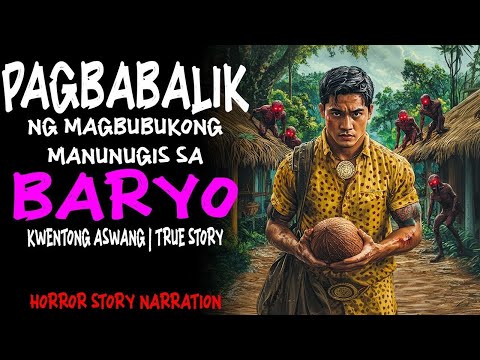 PAGBABALIK NG MAGBUBUKONG MANUNUGIS SA BARYO (Aswang True Story)