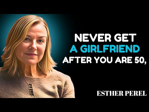 5 reasons to never have girlfriend after 50 and 60 || Esther Perel ||