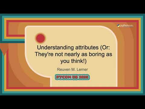 Talk - Reuven M. Lerner: Understanding attributes (Or: They're not nearly as boring as you think!)