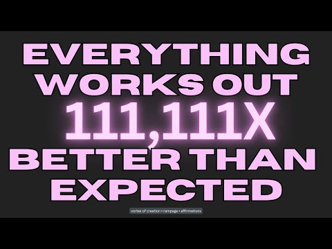 [WARNING: EXTREMELY POWERFUL] everythings works out 111,111x better than expected (subliminal) FAST!