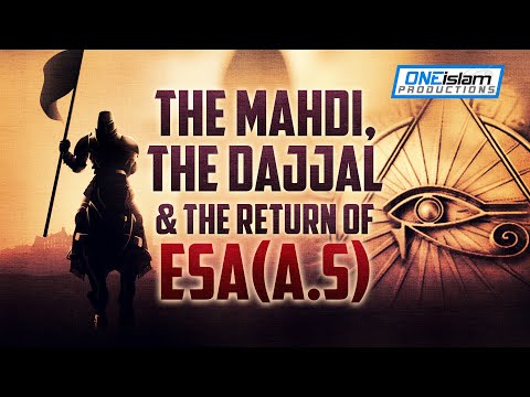 The Mahdi, The Dajjal & Return of Esa (AS)