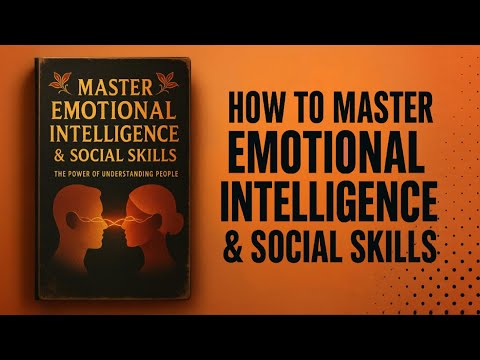How To Master Emotional Intelligence & Social Skills | Audiobook