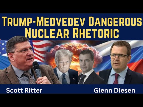 Scott Ritter: Trump-Medvedev Dangerous Nuclear Rhetoric