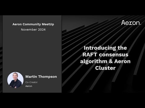 Aeron Community MeetUp London Nov'24: Introducing the RAFT consensus algorithm & Aeron Cluster
