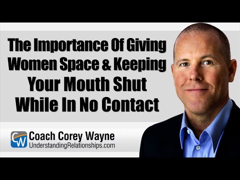 The Importance Of Giving Women Space & Keeping Your Mouth Shut While In No Contact
