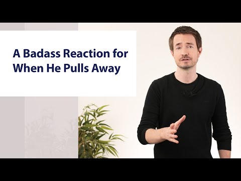 A Badass Reaction for When He Pulls Away
