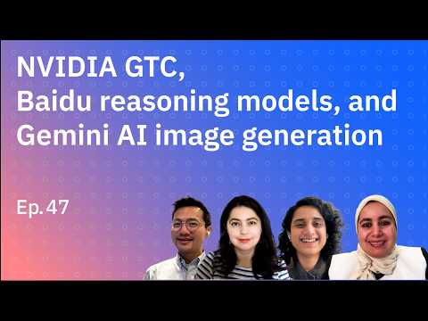 NVIDIA GTC, Baidu reasoning models and Gemini AI image generation