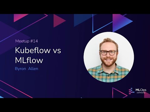 MLOps meetup #14 // Kubeflow vs MLflow with Byron Allen