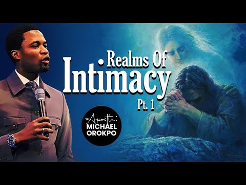 Realms Of Intimacy | Apostle Michael Orokpo