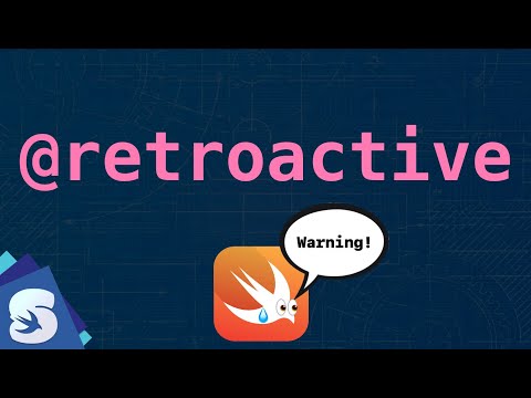 The curious case of RETROACTIVE attribute in Swift