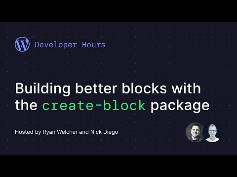 Developer Hours: Building better WordPress blocks with the create-block package