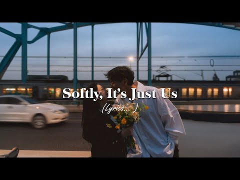Softly, It’s Just Us - Best Love Songs With Lyrics