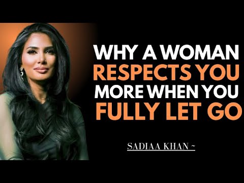 Why a Woman Respects You More When You Fully Let Go | Sadia Khan |