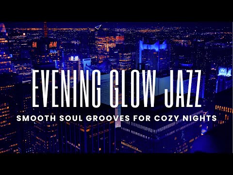 Evening Glow Jazz | Smooth Grooves for Cozy Nights