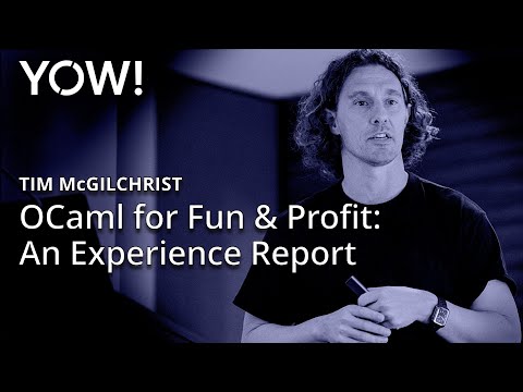 OCaml for Fun & Profit: An Experience Report • Tim McGilchrist • YOW! 2023
