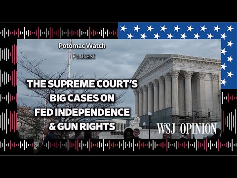 The Supreme Court's Big Cases on Fed Independence & Gun Rights