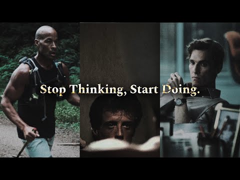 𝐒𝐭𝐨𝐩 𝐓𝐡𝐢𝐧𝐤𝐢𝐧𝐠, 𝐒𝐭𝐚𝐫𝐭 𝐃𝐨𝐢𝐧𝐠.