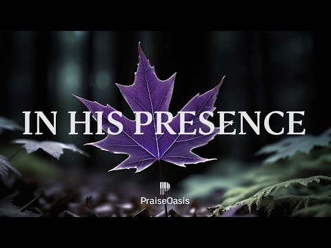 🌿 IN HIS PRESENCE - Soaking worship instrumental | Prayer and Devotional