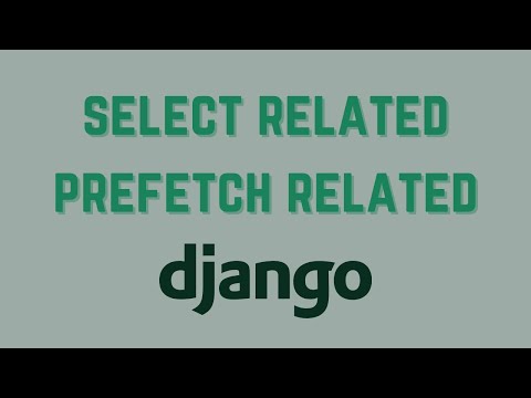 How to Use Select Related and Prefetch Related in Django