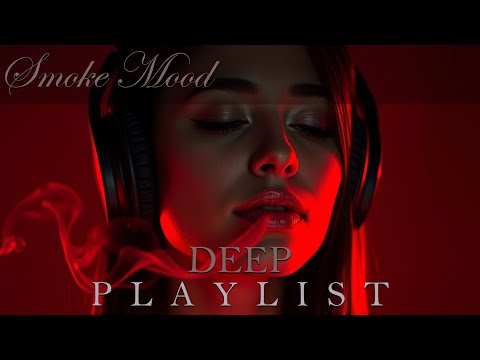 Smoke Mood — Just Relax | Deep House Mix 2026 • Chill / Night Vibes / Stress Relief  #11