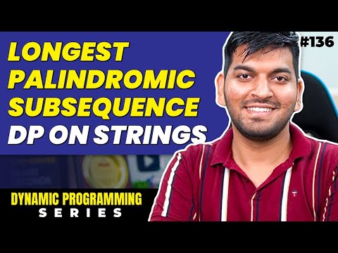 Lecture 136: Longest Palindromic Subsequence || DP on Strings