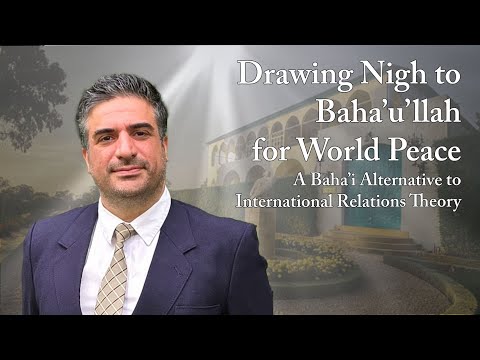 Drawing Nigh to Baha'u'llah for World Peace: A Baha'i Alternative to International Relations Theory