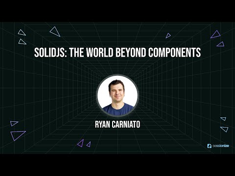 SolidJS The World Beyond Components by Ryan Carniato