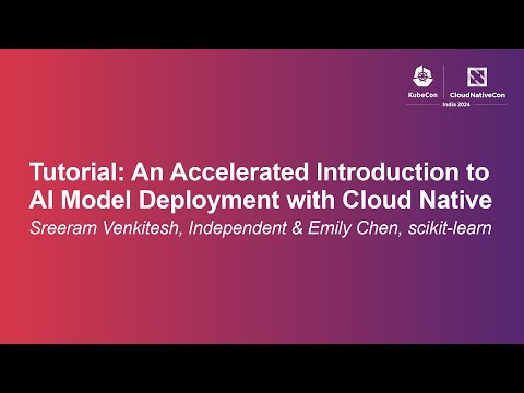 Tutorial: An Accelerated Introduction to AI Model Deployment with...- Sreeram Venkitesh & Emily Chen