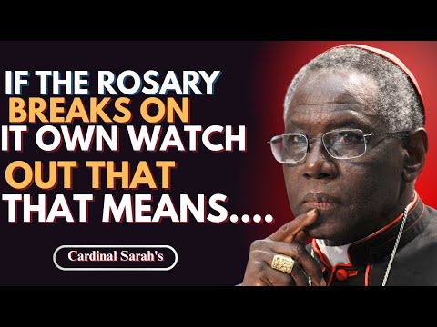 Cardinal Sarah reveals: If the ROSARY breaks on its own, it means THAT ...