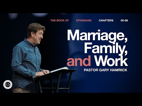 Marriage, Family, and Work  |  Ephesians 5–6  |  Gary Hamrick
