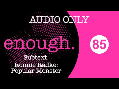 enough. podcast 85: Subtext: Ronnie Radke: Popular Monster