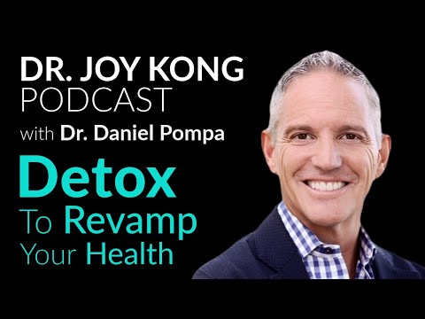 How To Detox Your Body - Explained by Dr. Daniel Pompa | The Dr. Joy Kong Podcast