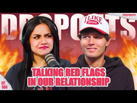 Talking Red Flags in Our Relationship - Dropouts #186