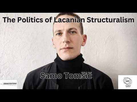 The Politics of Lacanian Structuralism feat. Samo Tomšič