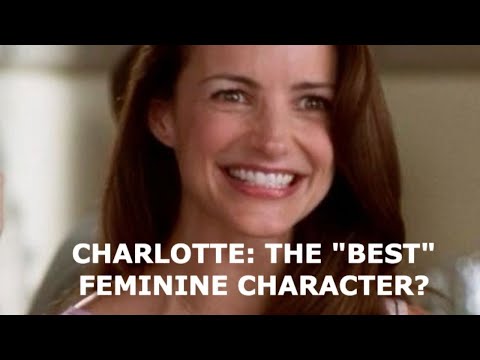 charlotte york: the BEST feminine character from the show *case study*