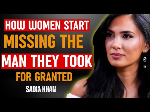 How Women Start Missing The Man They Took For Granted | SADIA KHAN | RELATIONSHIP COACH