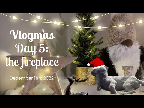 vlogmas: the fireplace