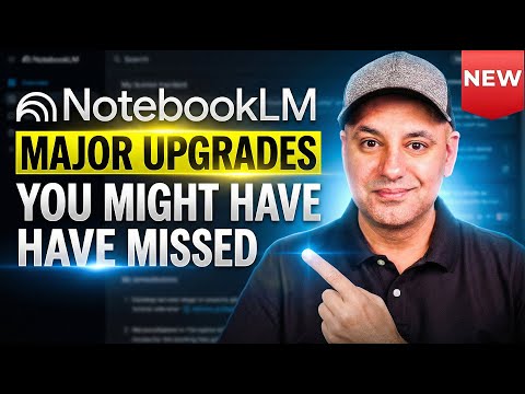 NotebookLM Major Upgrades You Might Have Missed