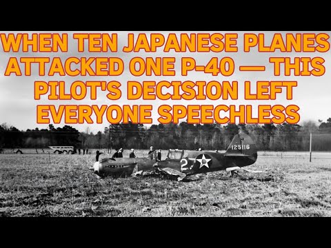 When Ten Japanese Planes Attacked One P-40 — This Pilot's Decision Left Everyone Speechless