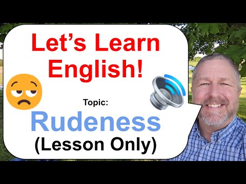 Let's Learn English! Topic: Rudeness!  🤥🤨🤭 (Lesson Only)
