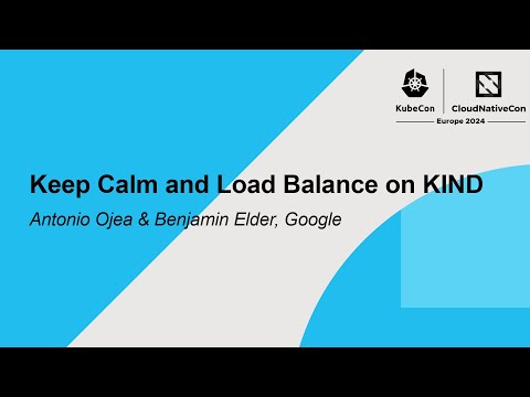 Keep Calm and Load Balance on KIND - Antonio Ojea & Benjamin Elder, Google