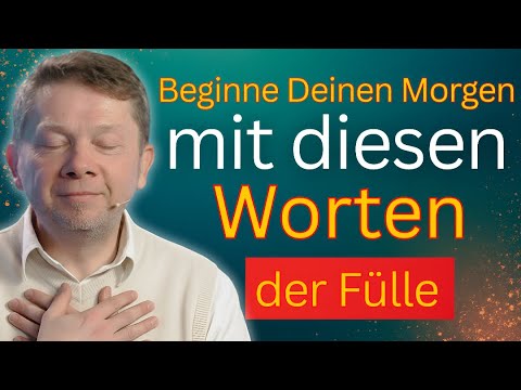 Beginne Deinen Morgen mit diesen Worten der Fülle - Eckhart Tolle