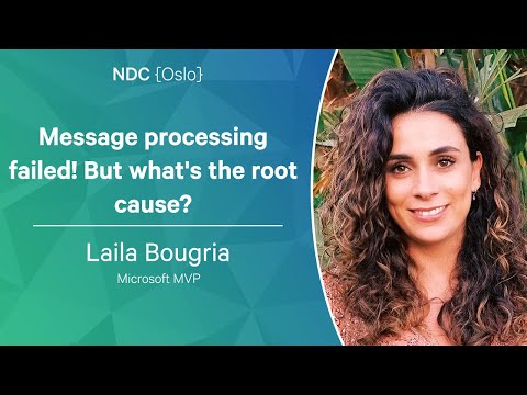 Message processing failed! But what's the root cause? - Laila Bougria - NDC Oslo 2023