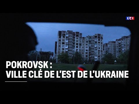 Pokrovsk, ville clé de l'est de l'Ukraine｜LCI