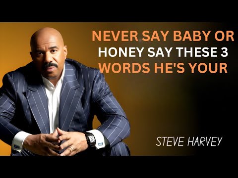 NEVER SAY âBABYâ OR âHONEYâ â SAY THESE 3 WORDS, HEâS YOURS â€ïž (Steve Harvey)
